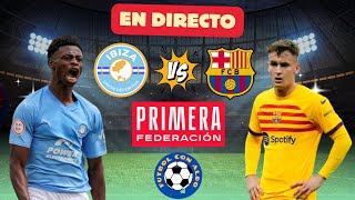 🔴UD IBIZA VS FC BARCELONA ATLETIC EN VIVO  NARRACION   PLAY OFFS IDA PRIMERA RFEF [upl. by Halyahs]