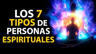 Esto te hará pensar Los 7 Tipos de Personas Espirituales ¿Cuál eres Tú [upl. by Sage355]