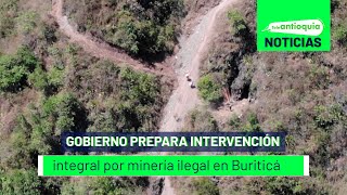 Gobierno prepara intervención integral por minería ilegal en Buriticá  Teleantioquia Noticias [upl. by Australia]