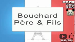 Bouchard Père amp Fils  How To Pronounce  French Native Speaker [upl. by Trin]