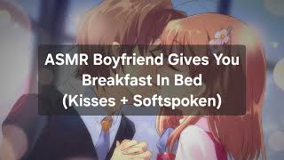 ASMR Boyfriend Gives You Breakfast In BedKisses  Softspoken [upl. by Kemp734]