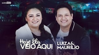 Luiza e Maurílio – Hoje ela veio aqui  DVD Luiza e Maurílio Ao Vivo LuizaeMaurilioAoVivo [upl. by Kabab]