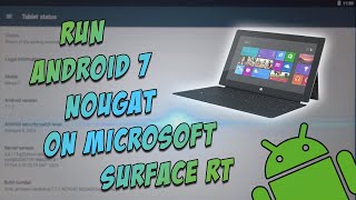 Run Android 712 Nougat on the Microsoft Surface RT Tablet [upl. by Samuelson]