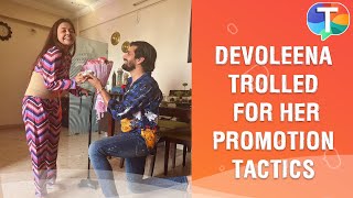 Devoleena Bhattacharjee TROLLED for her promotion tactics [upl. by Nyrret]