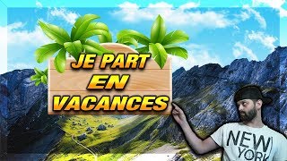 VIDÉO INFORMATION JE PART EN VACANCES CE SOIR [upl. by Mavilia]