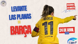 🔥 LEVANTE LAS PLANAS VS BARCELONA FEMENINO 🎙️ RESUMEN Y MEJORES MOMENTOS [upl. by Aluin]