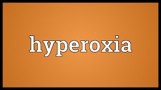 Hyperoxia Meaning [upl. by Atoel]