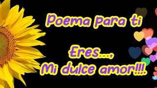 ERES MI DULCE AMOR🌻 Un poema romántico que te hará sonreír💖 [upl. by Simpkins134]