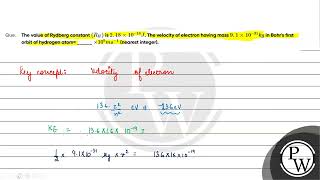 The value of Rydberg constantampnbspRH is 218amptimes1018J The velocity of electron having mass [upl. by Harley]