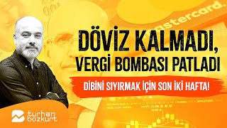 Döviz kalmadı vergi bombası patladı Dibini sıyırmak için son iki hafta  Turhan Bozkurt [upl. by Meeka]