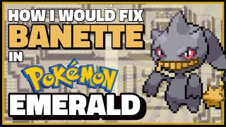 How I Would Fix Banette in Pokémon Emerald [upl. by Sunny]