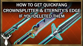 Destiny 2  How to get Quickfang Crownsplitter amp Eternitys Edge if you deleted them [upl. by Faxan307]