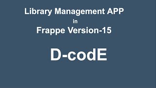 Library Management App In Frappe Version15  FULL VIDEO  Frappe  ERPNext  DcodE [upl. by Belter793]