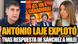 ANTONIO LAJE EXPLOTÓ TRAS RESPUESTA DE PEDRO SÁNCHEZ A MILEI INSÓLITO  FRAN FIJAP [upl. by Nomma990]