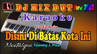 Dj Remix Dut Nostalgia  Disini Dibatas Kota Ini  Tommy J Pisa  Karaoke Nada Pria [upl. by Netneuq]