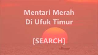 SEARCH  Mentari Merah Di Ufuk Timur  Lirik  Lyrics On Screen [upl. by Auroora]