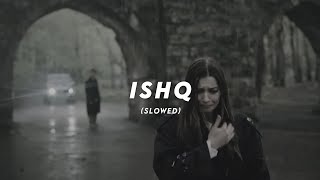 Ishq  Faheem Abdullah Rauhan Malik  Slowed  Reverb [upl. by Mcgill128]