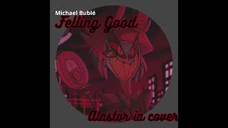 Felling Good  Michael Bublé Alastor IA Cover [upl. by Nicholl]