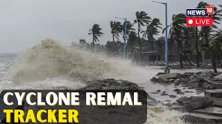 Cyclone Remal LIVE Updates  Cyclone Remal Hits West Bengal Today  Cyclone In Bengal LIVE  N18L [upl. by Ottilie]