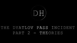 The Dyatlov Pass Incident  Part 2  Theories [upl. by Adnarrim]