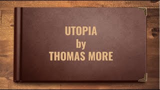 Utopia by Sir Thomas More  Summary and Themes [upl. by Enitselec]