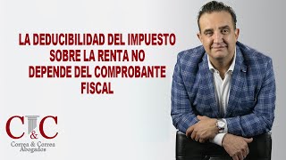 La deducibilidad del impuesto sobre la renta no depende del comprobante fiscal [upl. by Atteynek]