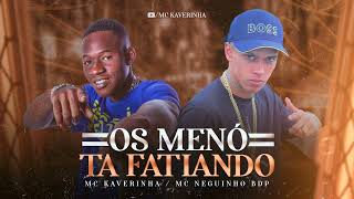 OS MENÓ TA FATIANO  Mc Kaverinha e Mc Neguinho Bdp  Dj David LP  Audio Oficial [upl. by Natehc]