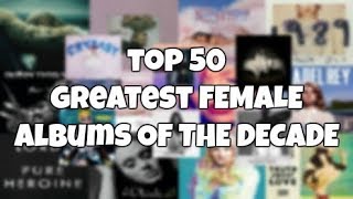 Top 50 Greatest Female Albums Of The Decade 2010  2019 💿 [upl. by Akinwahs]