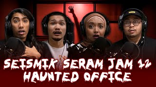 NO JUMPSCARE KISAH SERAM HAUNTED OFFICE  SEISMIK SERAM JAM 12 [upl. by Eleaffar]