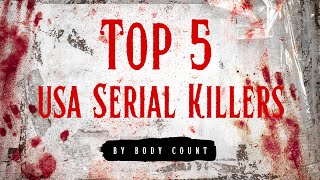 The Top 5 Deadliest Serial Killers In The USA By Body Count [upl. by Edmead768]