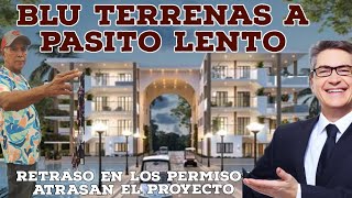 BLU TERRENAS AVANZA A PASITO LENTO RETRASO EN PERMISO ATRASAN EL PROYECTO [upl. by Ellehsal]