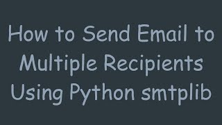 How to Send Email to Multiple Recipients Using Python smtplib [upl. by Justus]