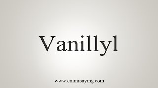 How To Say Vanillyl [upl. by Azriel]