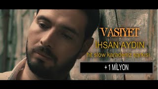 İhsan Aydın  Vasiyet Official Video ✔️ Slow Karadeniz [upl. by Pleasant]