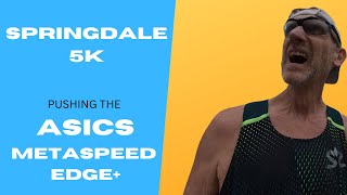 Springdale 5K Pushing the Asics Metaspeed Edge Plus [upl. by Yager163]