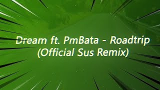 Dream ft PmBata  Roadtrip Official Sus Remix [upl. by Audi]