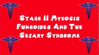 Pronounce Medical Words ― Stage II Mycosis Fungoides And The Sezary Syndrome [upl. by Locke9]