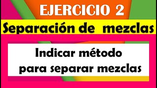 MEZCLAS🔶EJERCICIO 2⃣ 🔶Métodos de separación de mezclas homogéneas y heterogéneas [upl. by Sheng633]