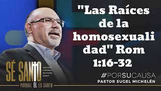 Las Raíces de la homosexualidad Rom 11632 Pastor Sugel Michelen [upl. by Elleoj]