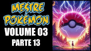 MESTRE POKÉMON  VOLUME 3  PARTE 13  ESCUTE AUDIO NOVEL [upl. by Leahcar]