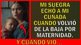 MI SUEGRA ECHÓ A MI CUÑADA CUANDO VOLVIÓ DE LA BAJA POR MATERNIDAD Y CUANDO VIO… [upl. by Barthold]