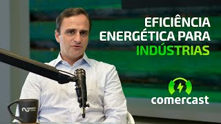 Investimento em Eficiência Energética como Estratégia para Indústrias Comercast [upl. by Nuaj297]