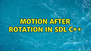 Motion After Rotation In Sdl C [upl. by Herrera]