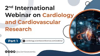 2nd International Webinar on Cardiology and Cardiovascular Research  May 2024  Part 1 [upl. by Roche]