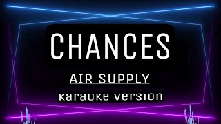 CHANCES  KARAOKE  Air Supply [upl. by Yor]