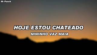 Nininho Vaz Maia  Hoje Estou Chateado Letra [upl. by Iruyas]