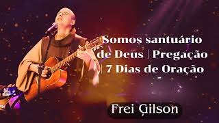 Somos santuário de Deus  Frei Gilson [upl. by Semaj]