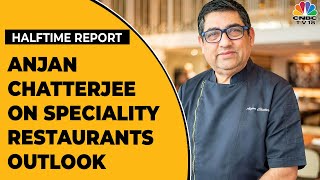 Anjan Chatterjee On Speciality Restaurants FY23 Business Outlook  Halftime Report  CNBCTV18 [upl. by Birgitta]