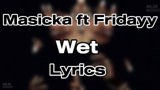 Masicka ft Fridayy  Wet Lyrics [upl. by Croteau]