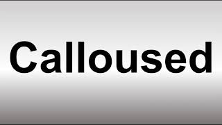 How to Pronounce Calloused [upl. by Weiman]